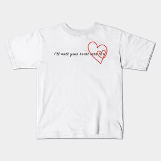 I'll melt your heart into two Kids T-Shirt